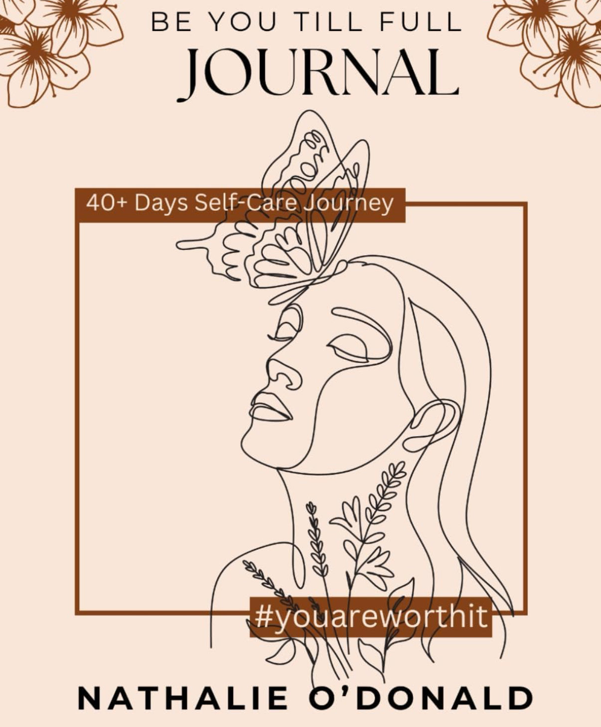 Be You Till Full Journal: 40+ Days Self-Care Journey